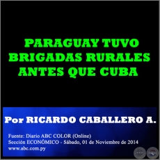 PARAGUAY TUVO BRIGADAS RURALES ANTES QUE CUBA - Por RICARDO CABALLERO AQUINO - Sábado, 01 de Noviembre de 2014